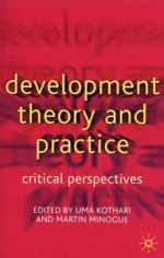 Development Theory and Practice: Critical Perspectives - Uma Kothari, Uma Kothari