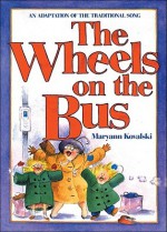 The Wheels on the Bus: An Adaptation of the Traditional Song - Maryann Kovalski