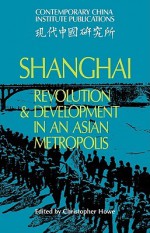 Shanghai: Revolution and Development in an Asian Metropolis - Christopher Howe, Howe Christopher