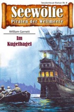 Seewölfe - Piraten der Weltmeere 8: Im Kugelhagel (German Edition) - William Garnett