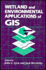 Wetland and Environmental Applications of GIS - John G. Lyon, Jack McCarthy