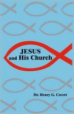 Jesus and His Church - Henry G. Covert