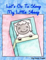 Let's Go To Sleep My Little Sheep - Casey Crayne