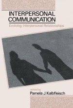 Interpersonal Communication: Evolving Interpersonal Relationships (Routledge Communication Series) - Pamela J. Kalbfleisch