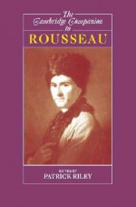 The Cambridge Companion to Rousseau - Patrick Riley