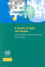 A Decade of Light and Shadow: Latin America and the Caribbean in the 1990s - José Antonio Ocampo