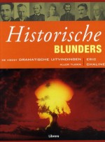 Historische Blunders: De Meest Dramatische Uitvindingen aller Tijden - Eric Chaline, Inge Pieters