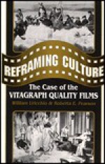 Reframing Culture: The Case of the Vitagraph Quality Films - William Uricchio, Roberta E. Pearson