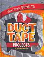 The Kids' Guide to Duct Tape Projects - Sheri Bell-Rehwoldt