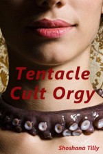 Tentacle Cult Orgy - Shoshana Tilly