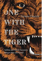 One With the Tiger: Sublime and Violent Encounters Between Humans and Animals - Steven Church