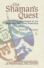 The Shaman's Quest: Journeys in an Ancient Spiritual Practice - Nevill Drury