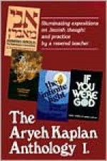 The Aryeh Kaplan Anthology: Illuminating Expositions on Jewish Thought and Practice by a Revered Teacher - Aryeh Kaplan