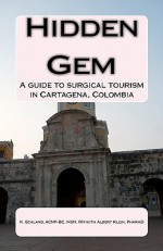 Hidden Gem: A Guide to Surgical Tourism in Cartagena, Colombia - K. Eckland, Peter K. Smith, Albert Klein