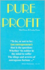 Pure Profit: To be, or not to be: (an entrepreneur) that is the question: Whether 'tis nobler in the mind to suffer the slings and arrows of outrageous fortune... - Mark Devine, Carolyn Devine