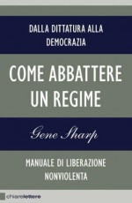 Come abbattere un regime (Chiarelettere Reverse) (Italian Edition) - Gene Sharp, Massimo Gardella