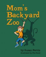 Mom's Backyard Zoo - Susan Ferris, Phil Rood