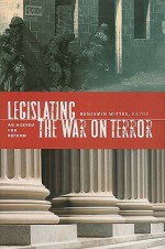 Legislating the War on Terror: An Agenda for Reform - Benjamin Wittes