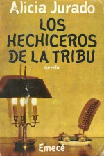 Los hechiceros de la tribu - Alicia Jurado