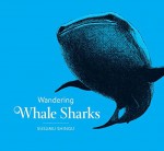 Wandering Whale Sharks by Susumu Shingu (March 15,2015) - Susumu Shingu