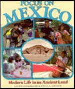 Focus On Mexico: Modern Life In An Ancient Land - Louis B. Casagrande, Sylvia A. Johnson