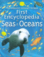 The Usborne First Encyclopedia of Seas and Oceans - Ben Denne