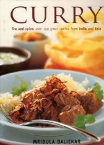 Curry: Fire and Spice: Over 50 Great Curries from India and Asia - Mridula Baljekar