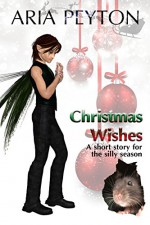 Christmas Wishes: A short story for the silly season - Aria Peyton