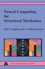 Neural Computing for Structural Mechanics - B.H.V. Topping, A. Bahreininejad