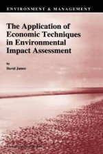 The Application of Economic Techniques in Environmental Impact Assessment (Environment & Management) - David E. James