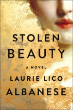 Stolen Beauty: A Novel - Laurie Lico Albanese