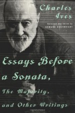 Essays Before a Sonata, The Majority, and Other Writings - Charles Ives