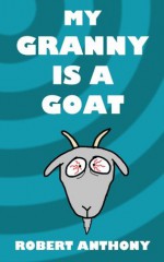 My Granny Is A Goat - Robert Anthony