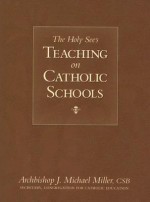 The Holy See's Teaching on Catholic Schools - J. Michael Miller