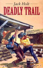 Deadly Trail - Jack Holt