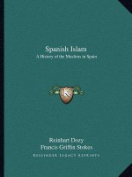 Spanish Islam: A History of the Muslims in Spain - Reinhart Dozy, Francis Griffin Stokes