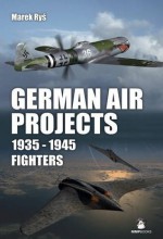 German Fighter Projects 1935-1945: Fighters - Marek Ryś