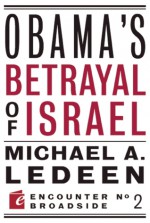 Obama's Betrayal of Israel - Michael A. Ledeen