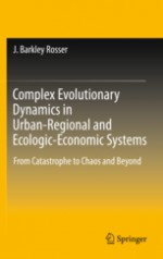 Complex Evolutionary Dynamics in Urban-Regional and Ecologic-Economic Systems: From Catastrophe to Chaos and Beyond - J. Barkley Rosser