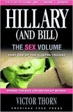 Hillary (and Bill), the Sex Volume: Part One of the Clinton Trilogy - Victor Thorn