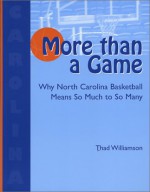 More Than a Game: Why North Carolina Basketball Means So Much to So Many - Thad Williamson