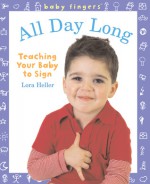 Baby Fingers: All Day Long: Teaching Your Baby to Sign - Lora Heller