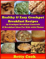 Healthy & Easy Crockpot Breakfast Recipes: 19 Crockpot Breakfast Casserole & Breakfast Ideas For Kids with PHOTOS included for each recipe dish! The Best ... Red Hot. (Crockpot Cookbook Best Sellers) - Betty Cook, Rosemary Green