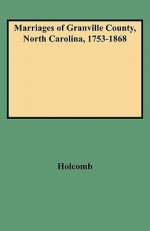 Marriages of Granville County, North Carolina, 1753-1868 - Brent H. Holcomb