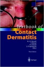 Textbook of Contact Dermatitis - Richard J.G. Rycroft, Jean-Pierre Lepoittevin, Torkil Menne, P.J. Frosch