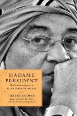 Madame President: The Extraordinary Journey of Ellen Johnson Sirleaf - Helene Cooper