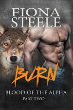 Burn: Blood of the Alpha, Part Two: A Wolf Shifter Paranormal Romance - Fiona Steele