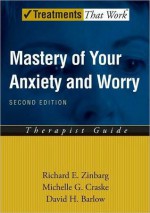 Mastery of Your Anxiety and Worry (MAW): Therapist Guide: Therapist Guide - Richard E. Zinbarg, Michelle G. Craske, David H. Barlow