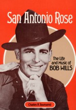 San Antonio Rose: THE LIFE AND MUSIC OF BOB WILLS - Charles Townsend