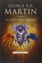 I canti del sogno: 1 - George R. Martin, S. Altieri, G. L. Staffilano